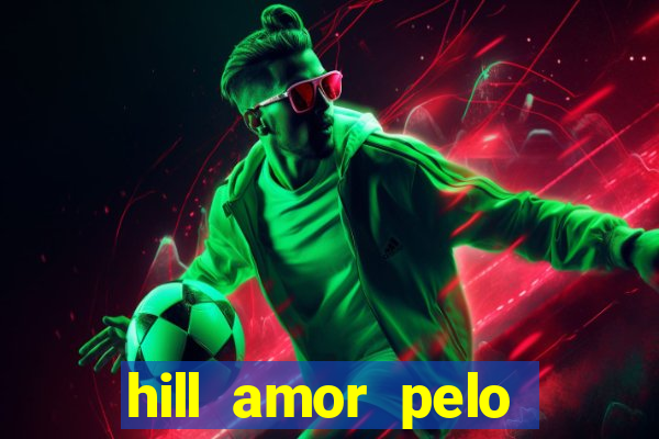 hill amor pelo jogo online